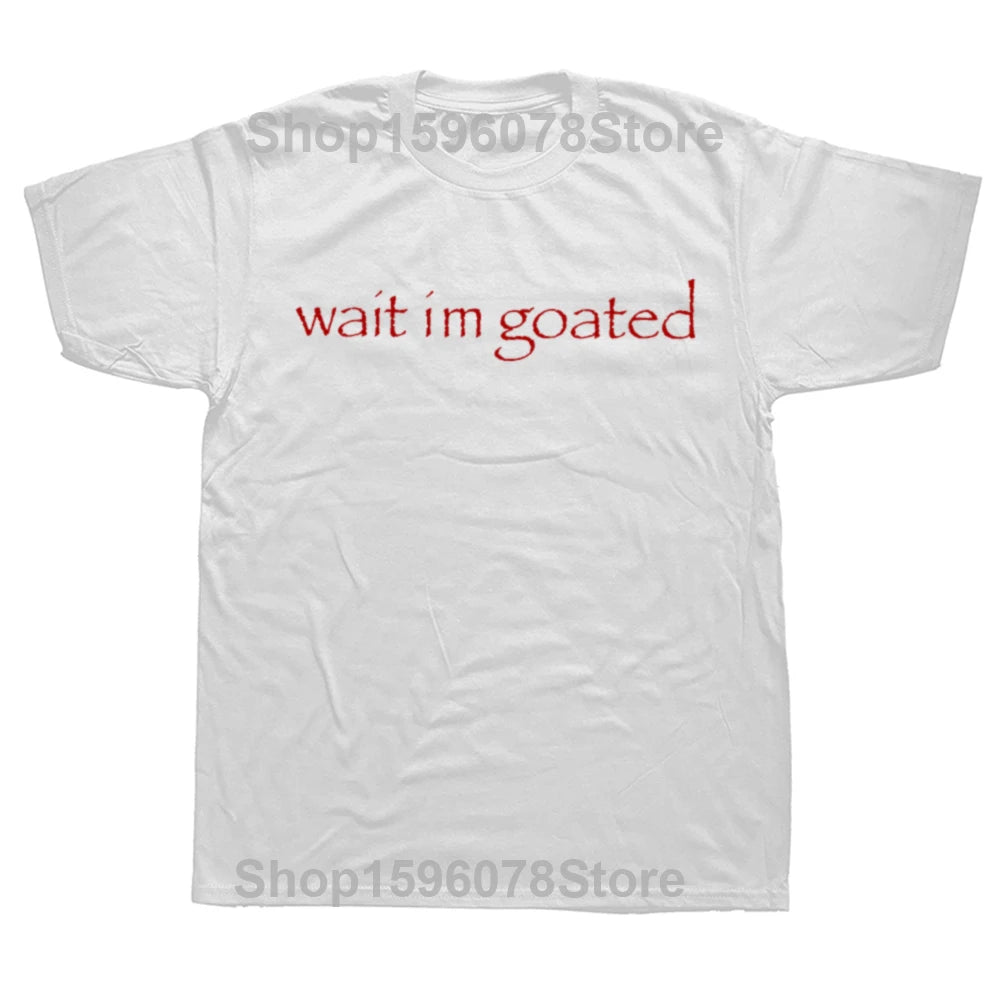 Wait I'm Goated Tee